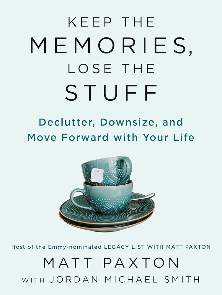 Keep the Memories, Lose the Stuff: Declutter, Downsize, and Move Forward with Your Life cover image