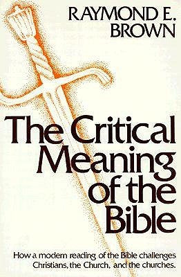 The Critical Meaning of the Bible Raymond E. Brown