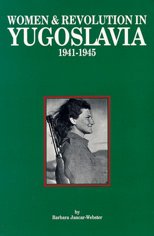 Women and Revolution in Yugoslavia by Barbara