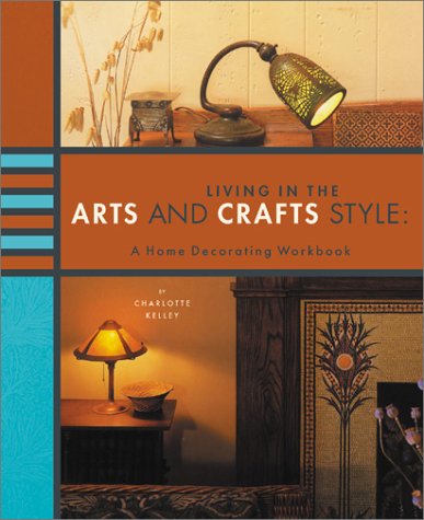 Living in the Arts and Crafts Style by Charlotte Kelley
