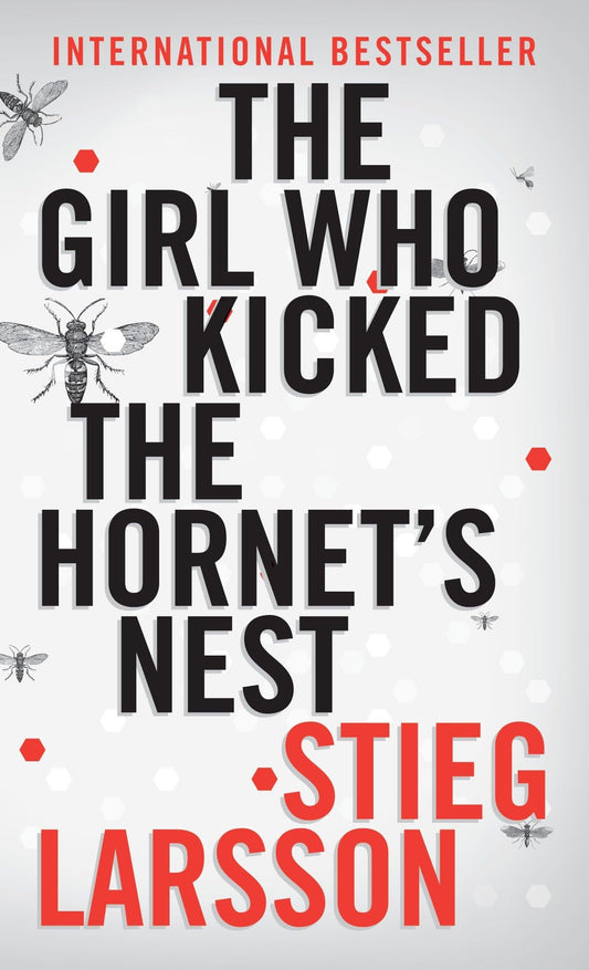 The Girl Who Kicked the Hornet’s Nest by Stieg Larsson