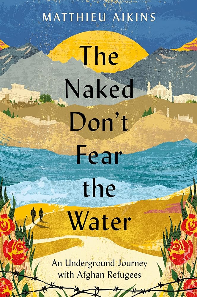 The Naked Don't Fear the Water: An Underground Journey with Afghan Refugees cover image