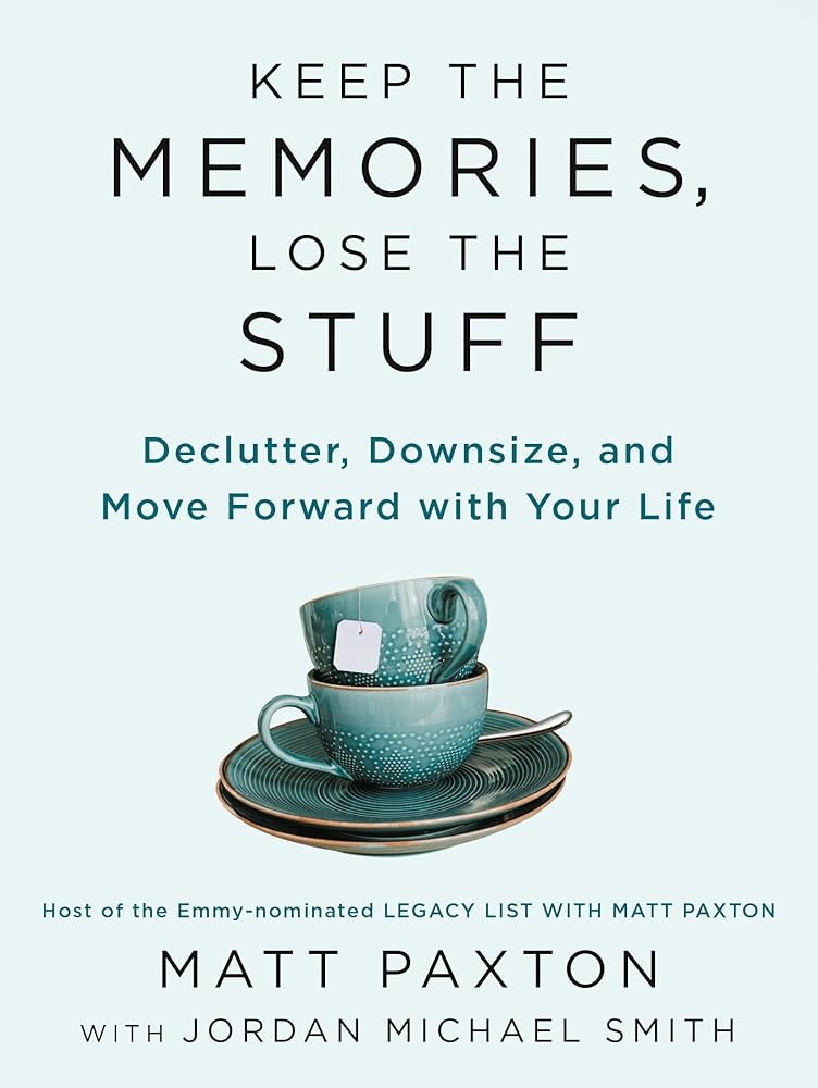 Keep the Memories, Lose the Stuff: Declutter, Downsize, and Move Forward with Your Life cover image