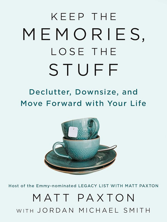 Keep the Memories, Lose the Stuff: Declutter, Downsize, and Move Forward with Your Life cover image