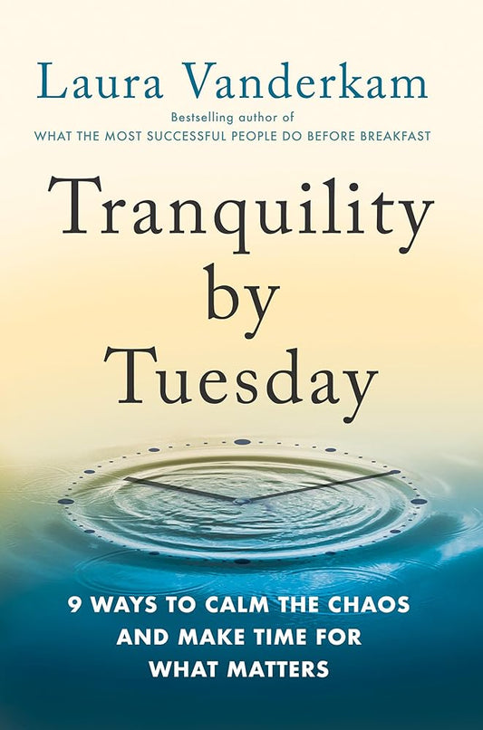 Tranquility by Tuesday: 9 Ways to Calm the Chaos and Make Time for What Matters cover image