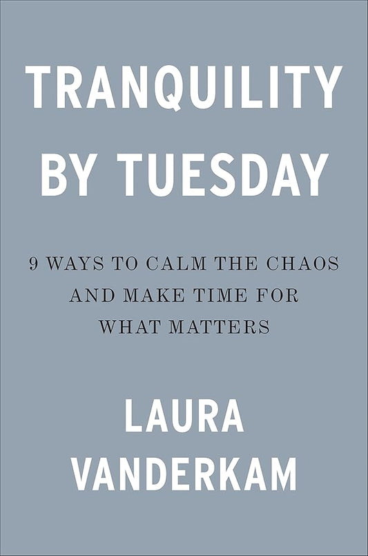 Tranquility by Tuesday: 9 Ways to Calm the Chaos and Make Time for What Matters cover image