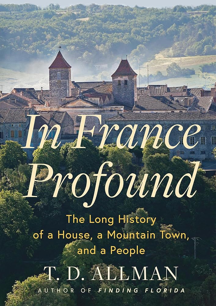 In France Profound: The Long History of a House, a Mountain Town, and a People cover image