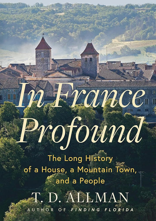 In France Profound: The Long History of a House, a Mountain Town, and a People cover image