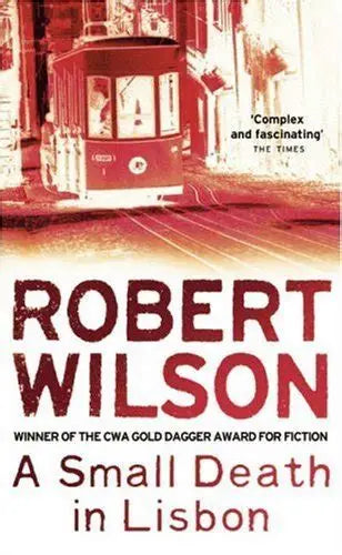A Small Death in Lisbon by Robert Wilson