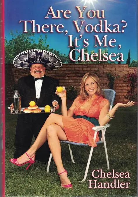 Are You There, Vodka? It’s Me, Chelsea by Chelsea Handler