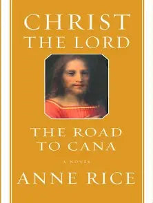 Christ the Lord: The Road to Cana by Anne Rice
