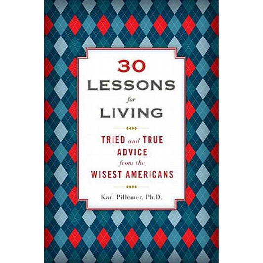 30 Lessons for Living by Karl Pillemer